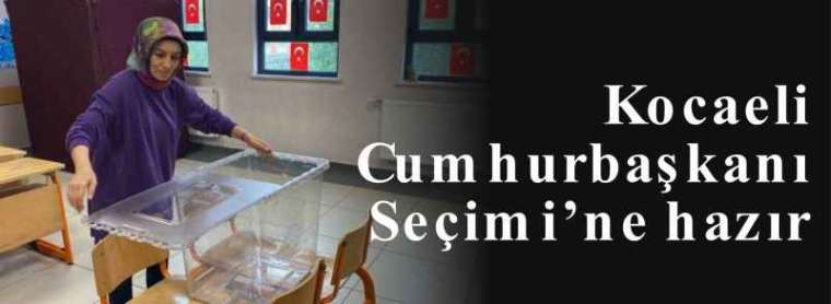 Kocaeli Cumhurbaşkanı Seçimi’ne hazır 7