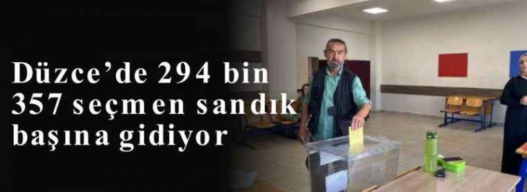 Düzce’de 294 bin 357 seçmen sandık başına gidiyor 7