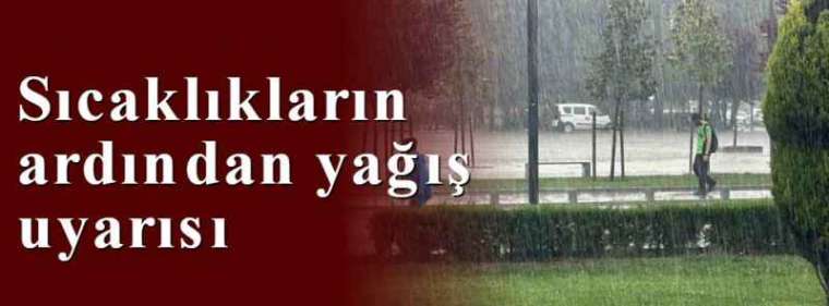 Sıcaklıkların ardından yağış uyarısı 2