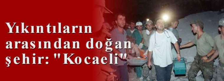 Yıkıntıların arasından doğan şehir: "Kocaeli" 21