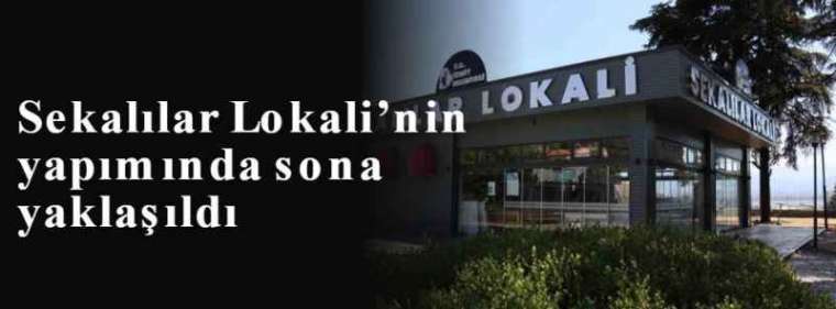 Sekalılar Lokali’nin yapımında sona yaklaşıldı 4