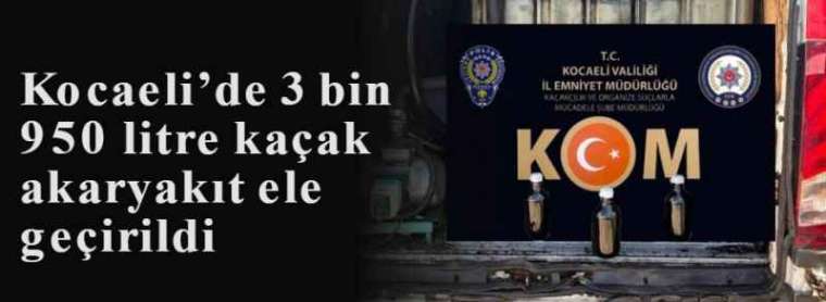 Kocaeli’de 3 bin 950 litre kaçak akaryakıt ele geçirildi 5