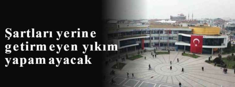 Şartları yerine getirmeyen yıkım yapamayacak 2