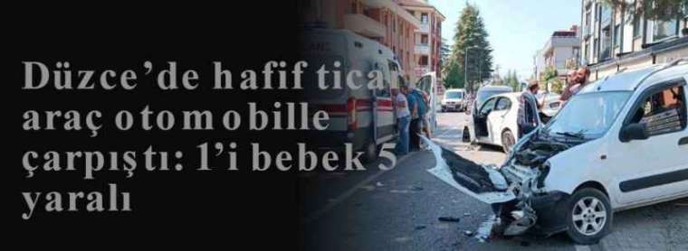 Düzce’de hafif ticari araç otomobille çarpıştı: 1’i bebek 5 yaralı 6