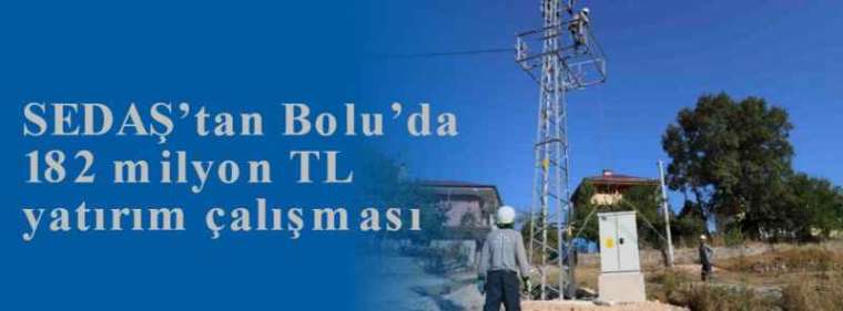 SEDAŞ’tan Bolu’da 182 milyon TL yatırım çalışması 4