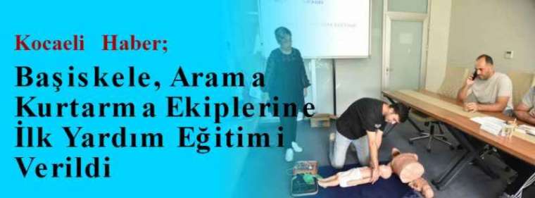 Kocaeli Haber; Başiskele, Arama Kurtarma Ekiplerine İlk Yardım Eğitimi Verildi  2