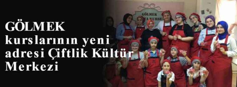 GÖLMEK kurslarının yeni adresi Çiftlik Kültür Merkezi 2