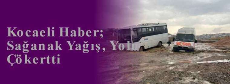 Kocaeli Haber; Sağanak Yağış, Yolu Çökertti 2