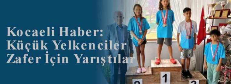 Kocaeli Haber: Küçük Yelkenciler Zafer İçin Yarıştılar  4