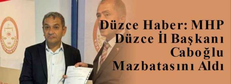 Düzce Haber: MHP Düzce İl Başkanı Caboğlu Mazbatasını Aldı 3