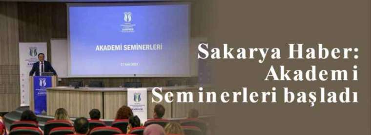 Sakarya Haber: Akademi Seminerleri başladı 4