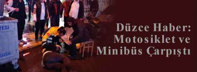 Düzce Haber: Motosiklet ve Minibüs Çarpıştı 4