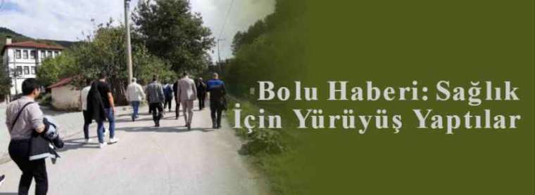 Bolu Haberi: Sağlık İçin Yürüyüş Yaptılar 4