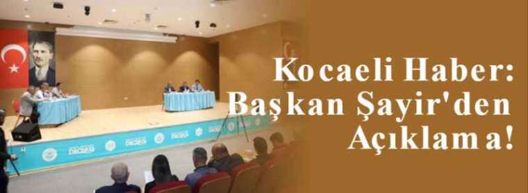 Kocaeli Haber: Başkan Şayir'den Açıklama! 4