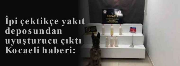 Kocaeli Haberi: İpi Çekti Yakıt Deposundan Uyuşturucu Çıktı 5