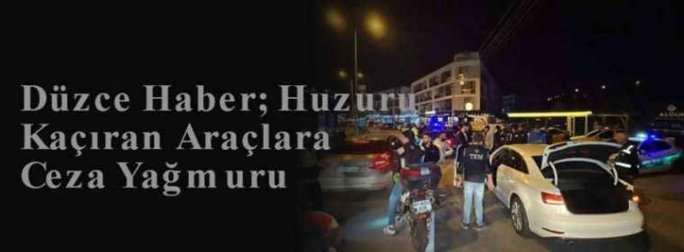 Düzce Haber; Huzuru Kaçıran Araçlara Ceza Yağmuru 2