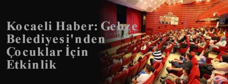 Kocaeli Haber: Gebze Belediyesi'nden Çocuklar İçin Etkinlik 3