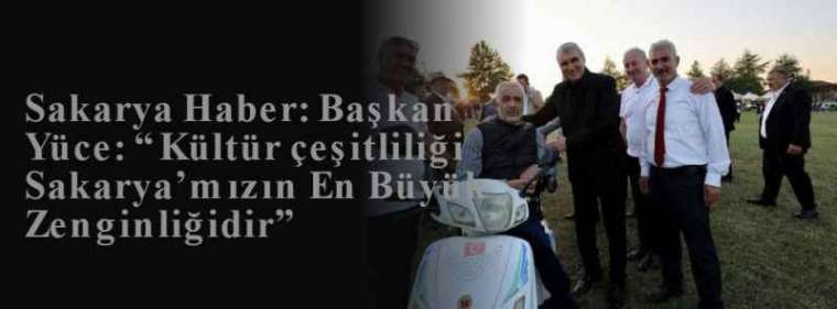 Sakarya Haber: Başkan Yüce: “Kültür çeşitliliği Sakarya’mızın En Büyük Zenginliğidir” 8