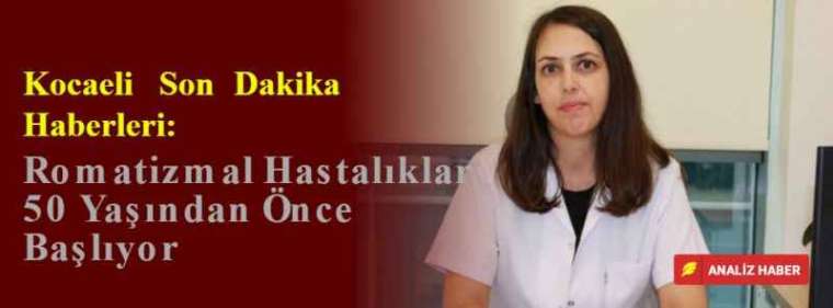 Kocaeli Son Dakika Haberleri: Romatizmal Hastalıklar 50 Yaşından Önce Başlıyor 2