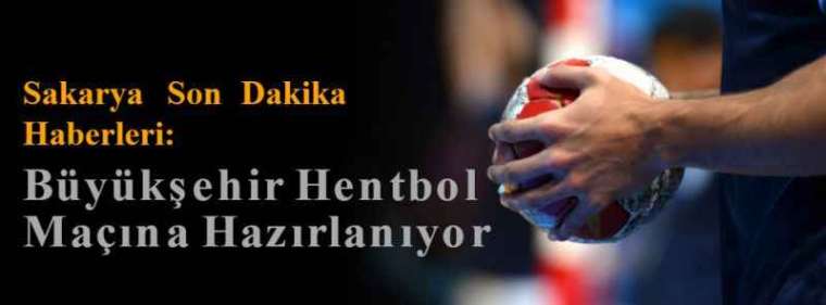 Sakarya Son Dakika Haberleri: Büyükşehir Hentbol Maçına Hazırlanıyor 2