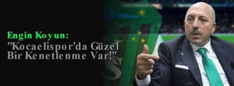 Engin Koyun: "Kocaelispor'da Güzel Bir Kenetlenme Var!'' 3