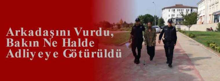 Arkadaşını Vurdu, Bakın Ne Halde Adliyeye Götürüldü 3