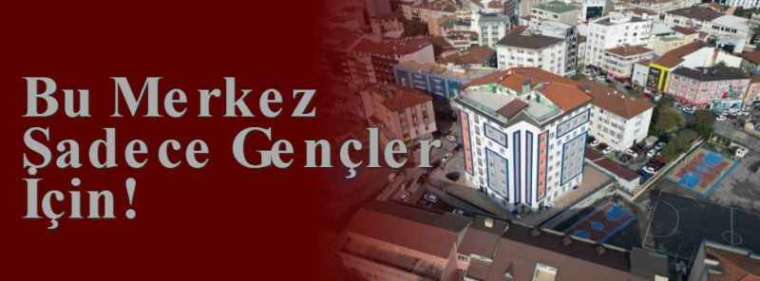 Bu Merkez Sadece Gençler İçin! 5