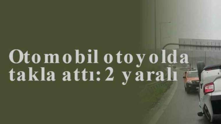 Otomobil otoyolda takla attı: 2 yaralı 3