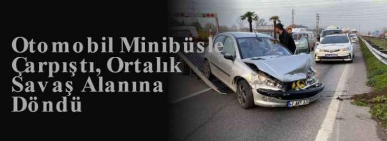 Otomobil Minibüsle Çarpıştı, Ortalık Savaş Alanına Döndü 11