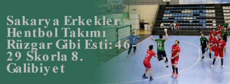 Sakarya Erkekler Hentbol Takımı Rüzgar Gibi Esti: 46-29 Skorla 8. Galibiyet 5