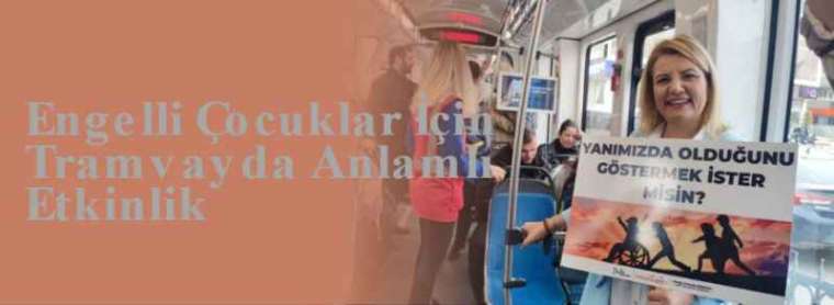 Engelli Çocuklar İçin Tramvayda Anlamlı Etkinlik 6