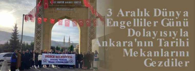 3 Aralık Dünya Engelliler Günü Dolayısıyla Ankara'nın Tarihi Mekanlarını Gezdiler 8