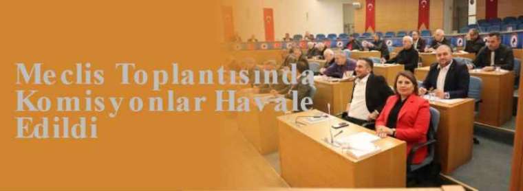 Meclis Toplantısında Komisyonlar Havale Edildi 3