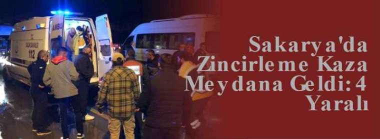 Sakarya'da Zincirleme Kaza Meydana Geldi: 4 Yaralı 11