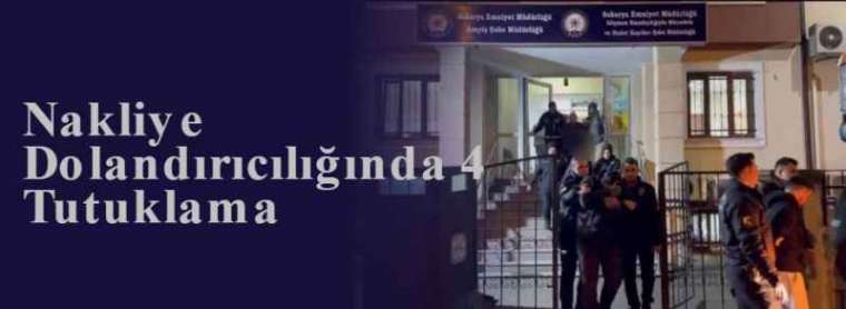 Nakliye Dolandırıcılığında 4 Tutuklama 11