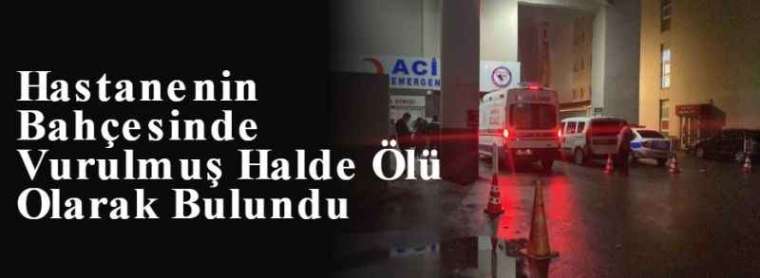 Hastanenin Bahçesinde Vurulmuş Halde Ölü Olarak Bulundu 5