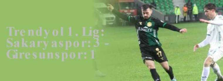 Trendyol 1. Lig: Sakaryaspor: 3 - Giresunspor: 1 7