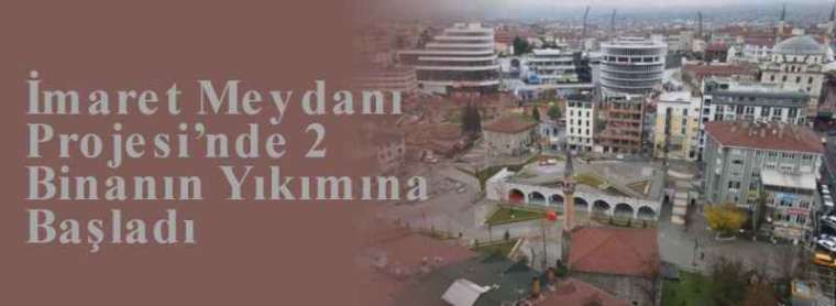 İmaret Meydanı Projesi’nde 2 Binanın Yıkımına Başladı 4