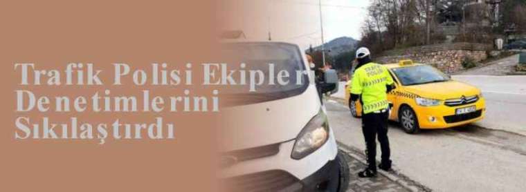 Trafik Polisi Ekipleri Denetimlerini Sıkılaştırdı 5