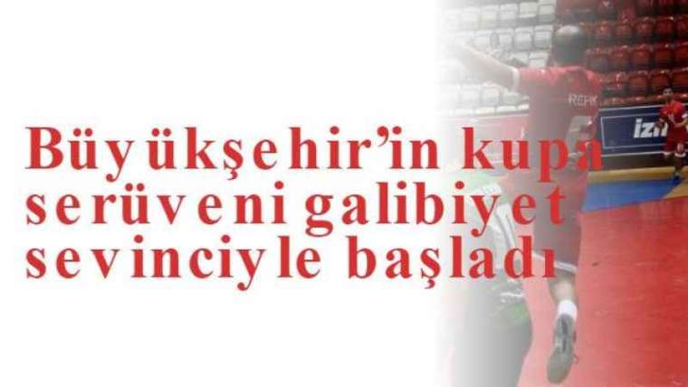 Büyükşehir’in kupa serüveni galibiyet sevinciyle başladı 2