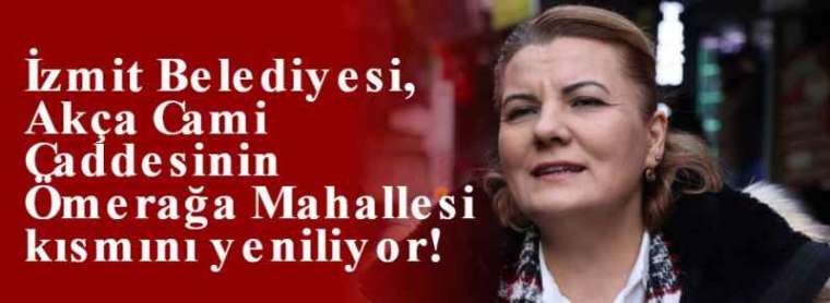 İzmit Belediyesi, Akça Cami Caddesinin Ömerağa Mahallesi kısmını yeniliyor! 4