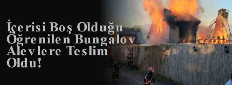 İçerisi Boş Olduğu Öğrenilen Bungalov Alevlere Teslim Oldu! 4