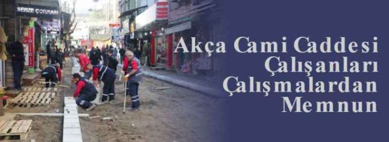 Akça Cami Caddesi Çalışanları Çalışmalardan Memnun 5