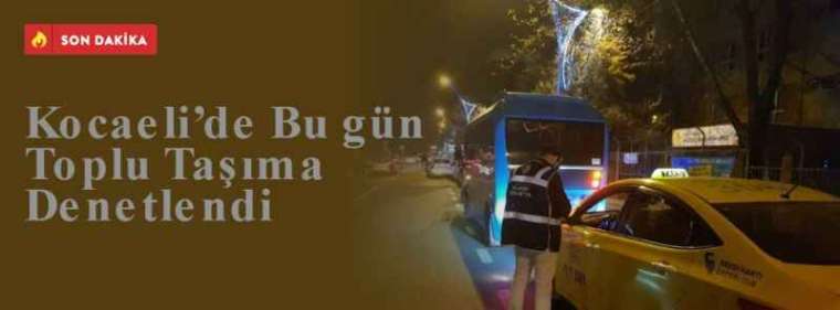 Kocaeli’de Bu gün Toplu Taşıma Denetlendi 4