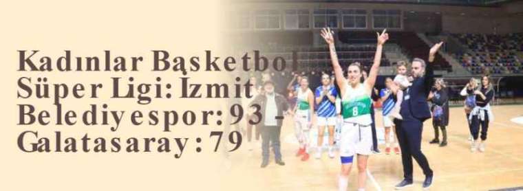 Kadınlar Basketbol Süper Ligi: İzmit Belediyespor: 93 - Galatasaray: 79 22