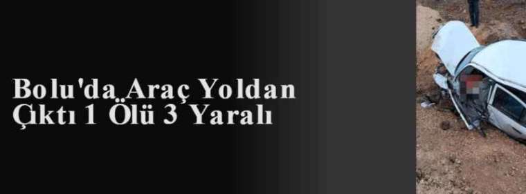 Bolu'da Araç Yoldan Çıktı 1 Ölü 3 Yaralı 7