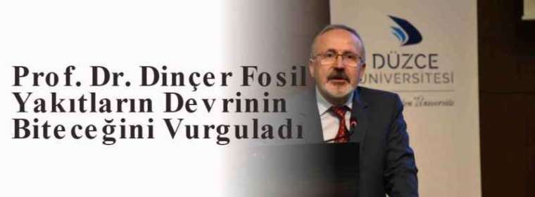 Prof. Dr. Dinçer Fosil Yakıtların Devrinin Biteceğini Vurguladı 5