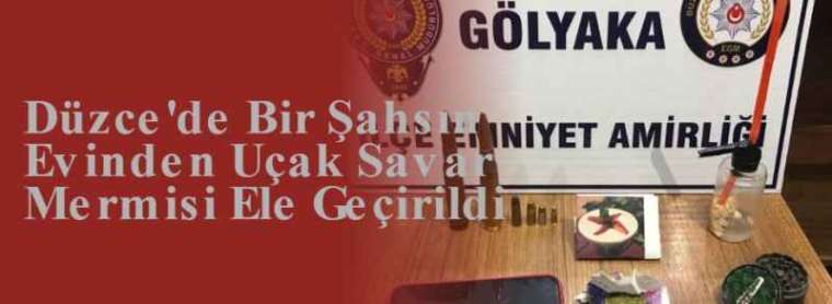 Düzce'de Bir Şahsın Evinden Uçak Savar Mermisi Ele Geçirildi 2