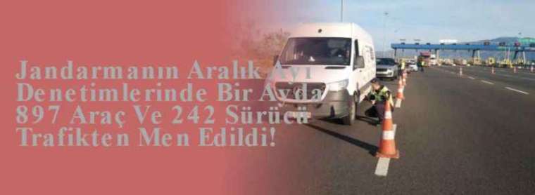 Jandarmanın Aralık Ayı Denetimlerinde Bir Ayda 897 Araç Ve 242 Sürücü Trafikten Men Edildi! 3