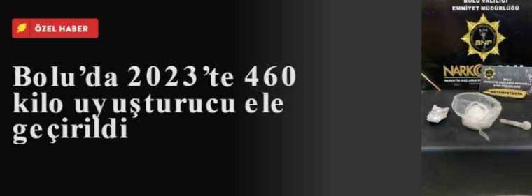 Bolu’da 2023’te 460 kilo uyuşturucu ele geçirildi 5